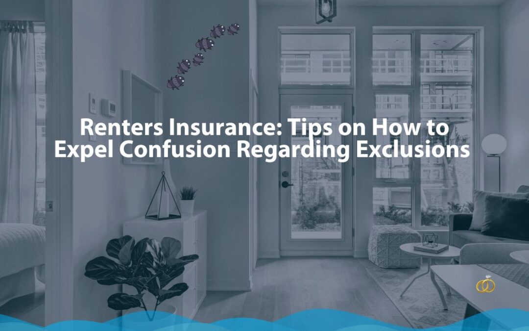 Renters Insurance: Tips on How to Expel Confusion Regarding Exclusions